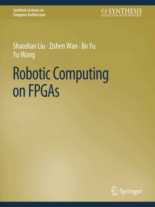 Title details for Robotic Computing on FPGAs by Shaoshan Liu - Available